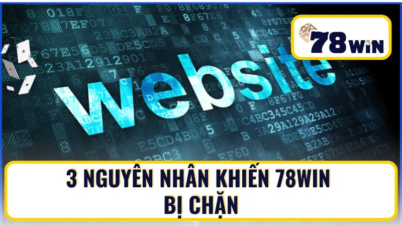 Tổng hợp 3 lý do chính khiến nhà mạng chặn 78win