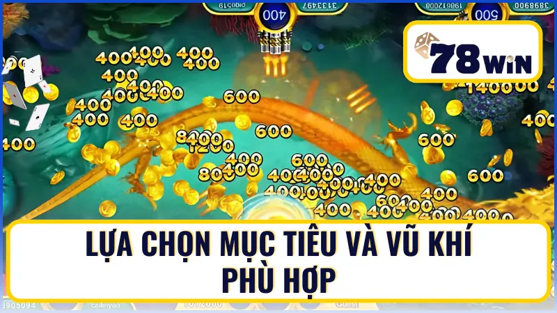 Lựa chọn mục tiêu và vũ khí phù hợp