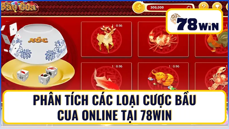 Các loại cược bầu cua online tại 78Win