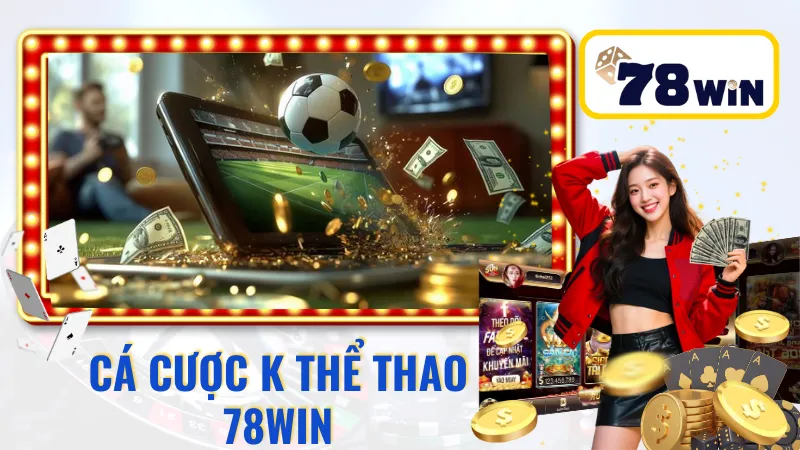 Cá cược K thể thao 78win