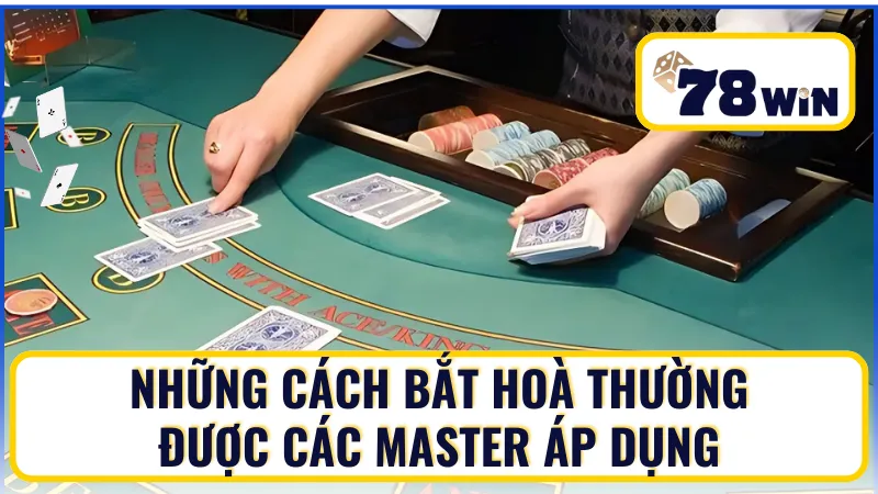 04 cách bắt hoà Baccarat phổ biến tại 78WIN