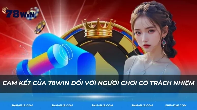 Cam kết của 78Win với người chơi có trách nhiệm