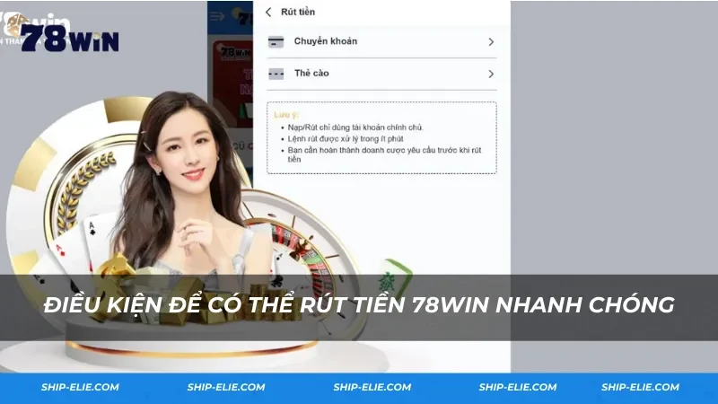 Điều kiện để có thể rút tiền 78Win nhanh chóng