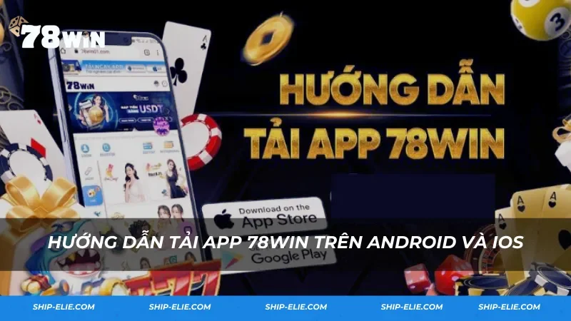 Hướng dẫn tải App 78WIN trên Android và IOS
