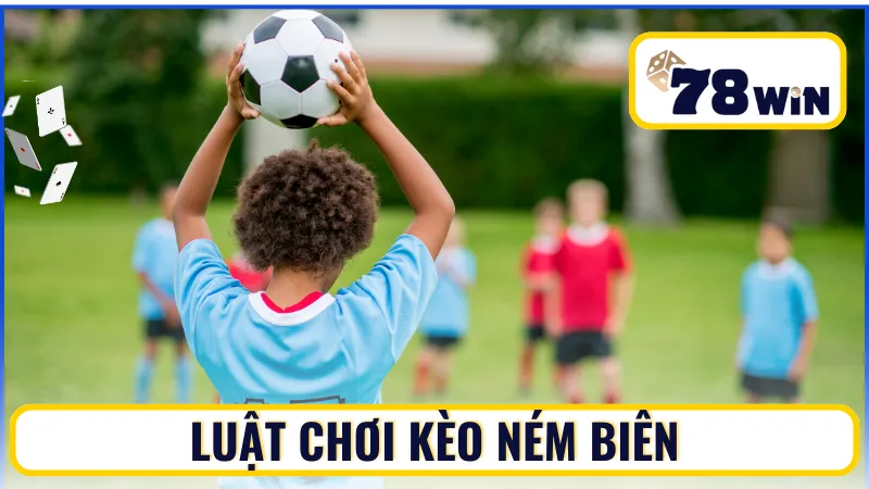 Luật chơi kèo ném biên