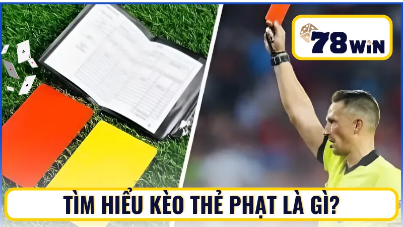 Tìm hiểu kèo thẻ phạt là gì?