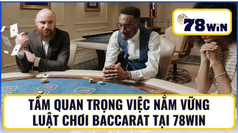 Khái quát thông tin cơ bản về luật chơi Baccarat tại 78WIN