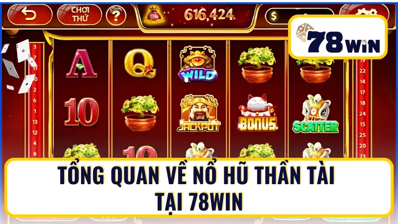 Tổng quan về nổ hũ Thần Tài tại 78Win