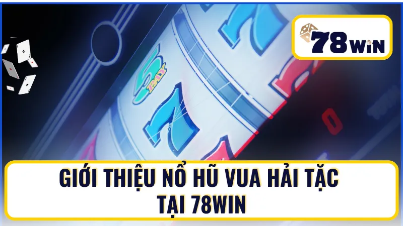 Giới thiệu nổ hũ Vua Hải Tặc tại 78Win