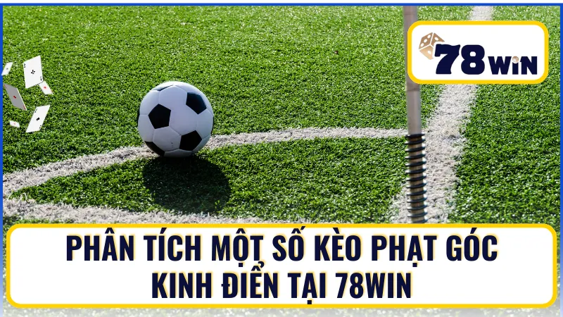 Phân tích một số kèo phạt góc kinh điển