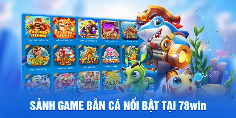 Sảnh game bắn cá nổi bật tại 78win